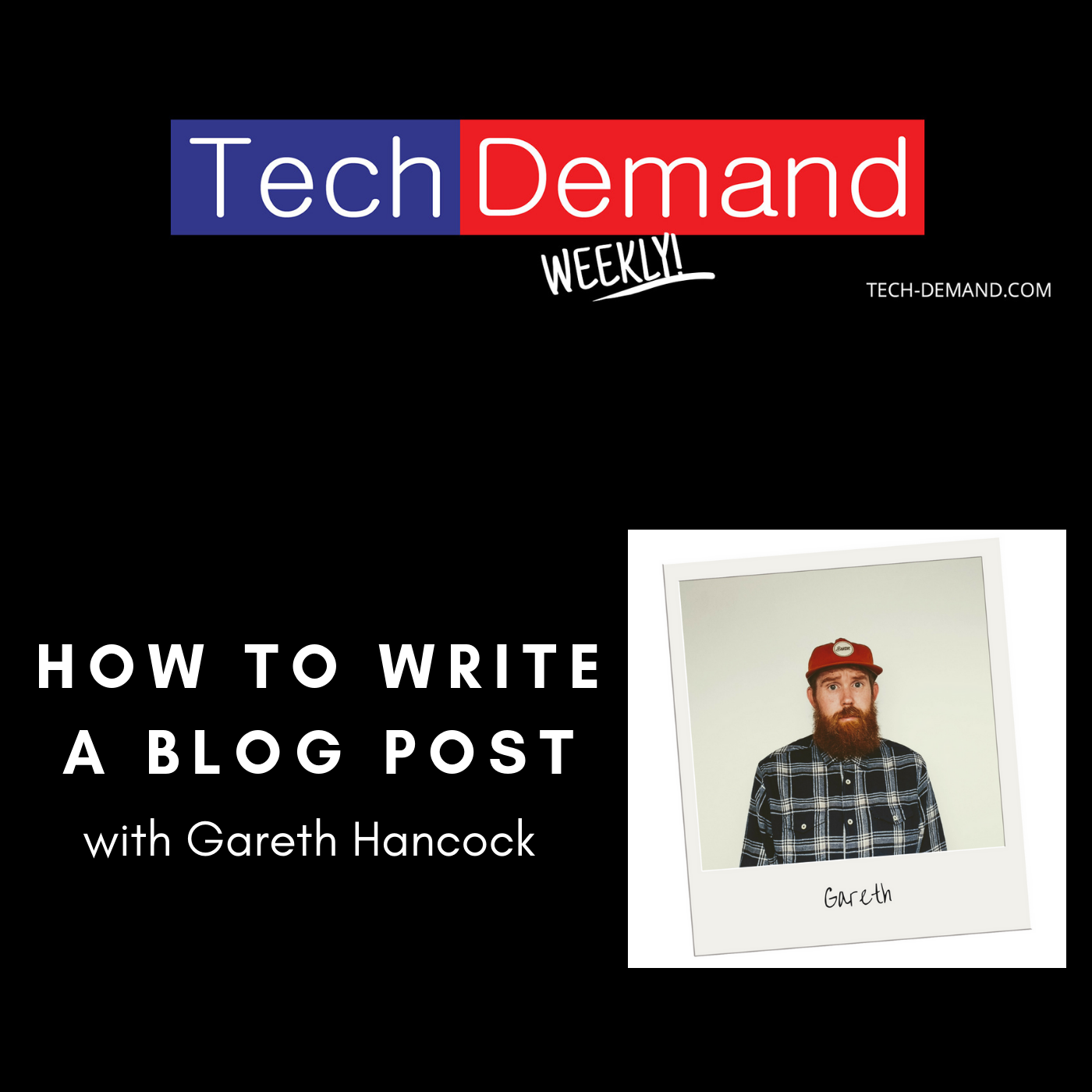 How to write a blog post episode artwork. Tech Demand Weekly logo at the top with picture of Gareth Hancock in bottom right